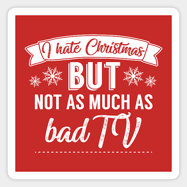 I Hate Christmas But Not As Much As Bad TV Magnet by Rebus28